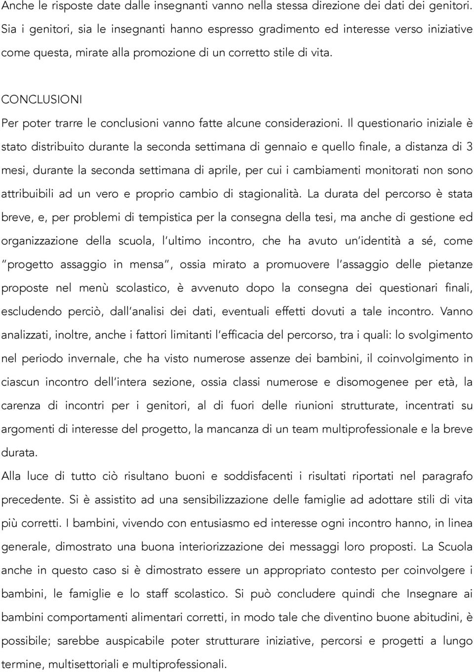 CONCLUSIONI Per poter trarre le conclusioni vanno fatte alcune considerazioni.