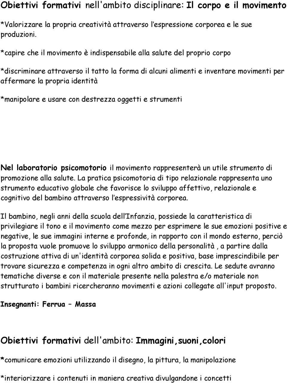 *manipolare e usare con destrezza oggetti e strumenti Nel laboratorio psicomotorio il movimento rappresenterà un utile strumento di promozione alla salute.