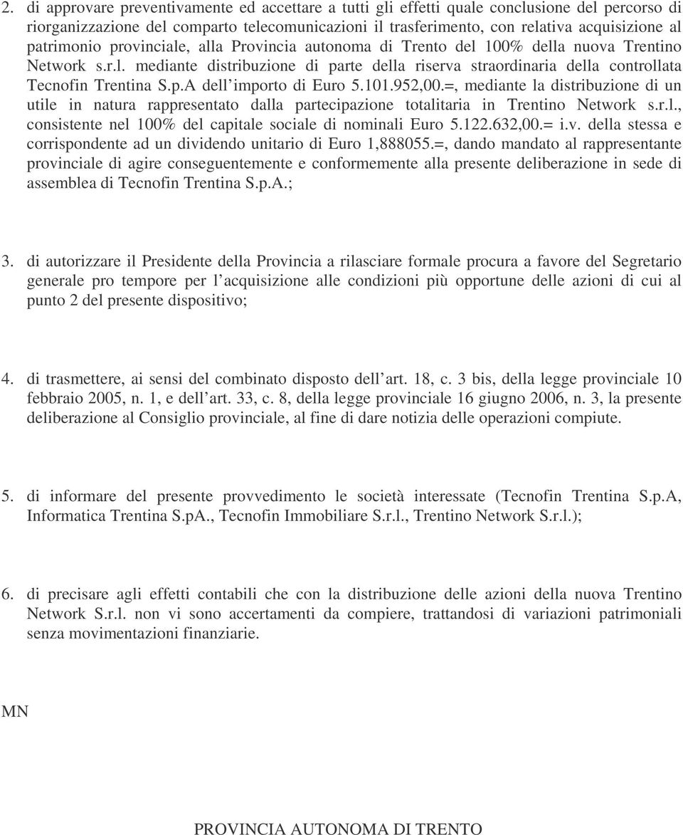 p.A dell importo di Euro 5.101.952,00.=, mediante la distribuzione di un utile in natura rappresentato dalla partecipazione totalitaria in Trentino Network s.r.l., consistente nel 100% del capitale sociale di nominali Euro 5.