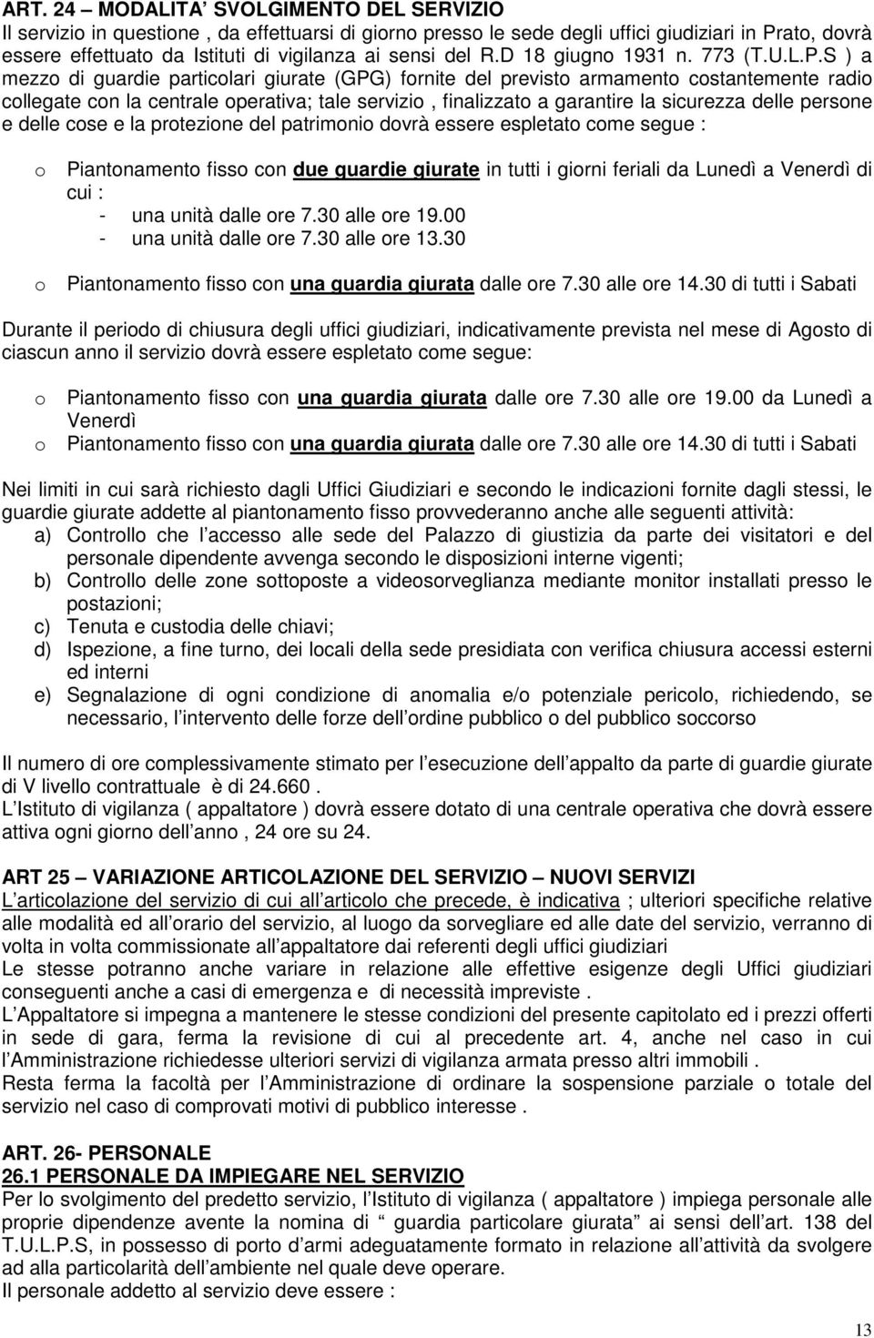 S ) a mezzo di guardie particolari giurate (GPG) fornite del previsto armamento costantemente radio collegate con la centrale operativa; tale servizio, finalizzato a garantire la sicurezza delle