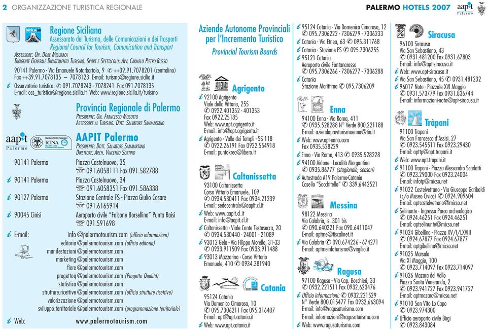 sicilia.it Osservatorio turistico: 091.7078243-7078241 Fax 091.7078135 E-mail: oss_turistico@regione.sicilia.it Web: www.regione.sicilia.it/turismo Provincia Regionale di PRESIDENTE: ON.