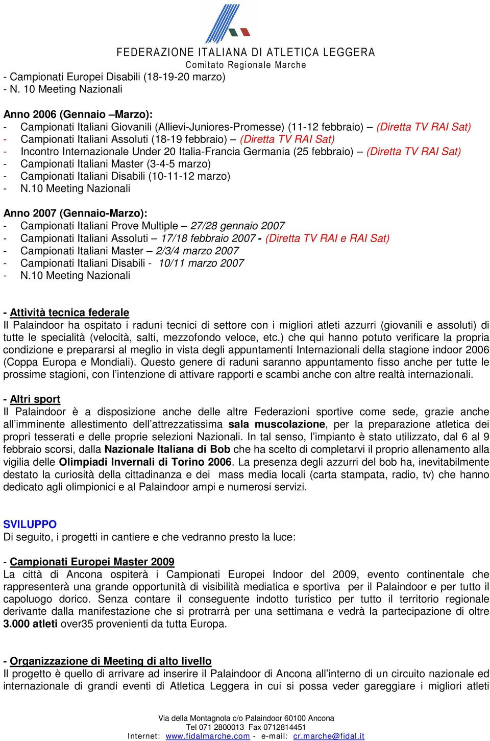 (Diretta TV RAI Sat) - Incontro Internazionale Under 20 Italia-Francia Germania (25 febbraio) (Diretta TV RAI Sat) - Campionati Italiani Master (3-4-5 marzo) - Campionati Italiani Disabili (10-11-12