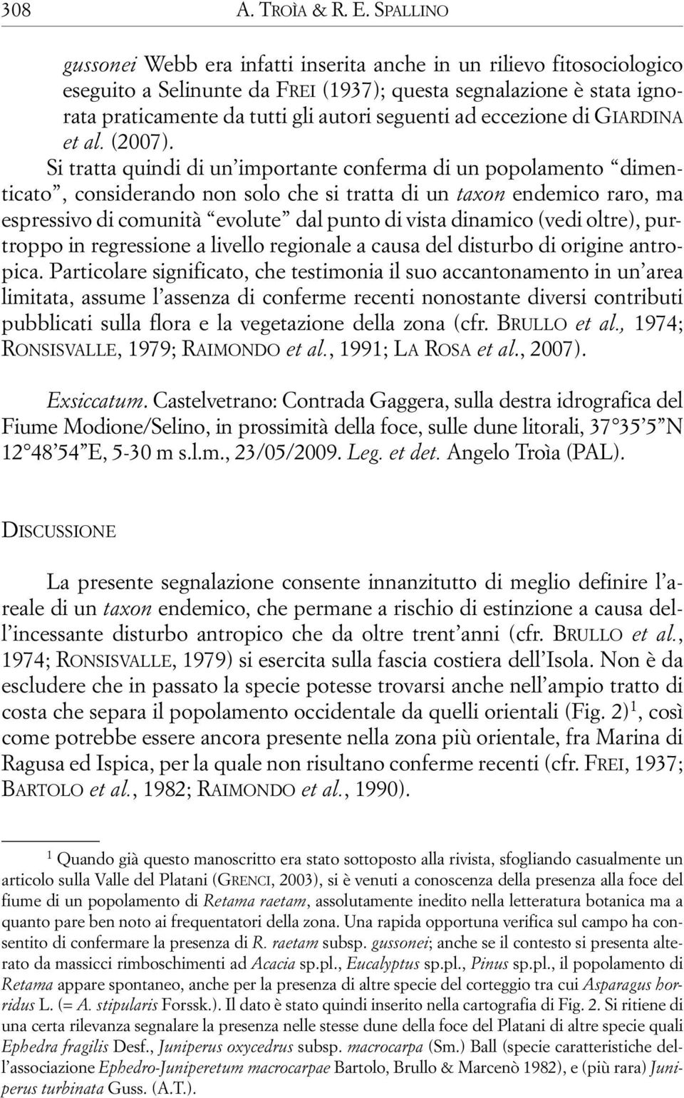 eccezione di GIARDINA et al. (2007).
