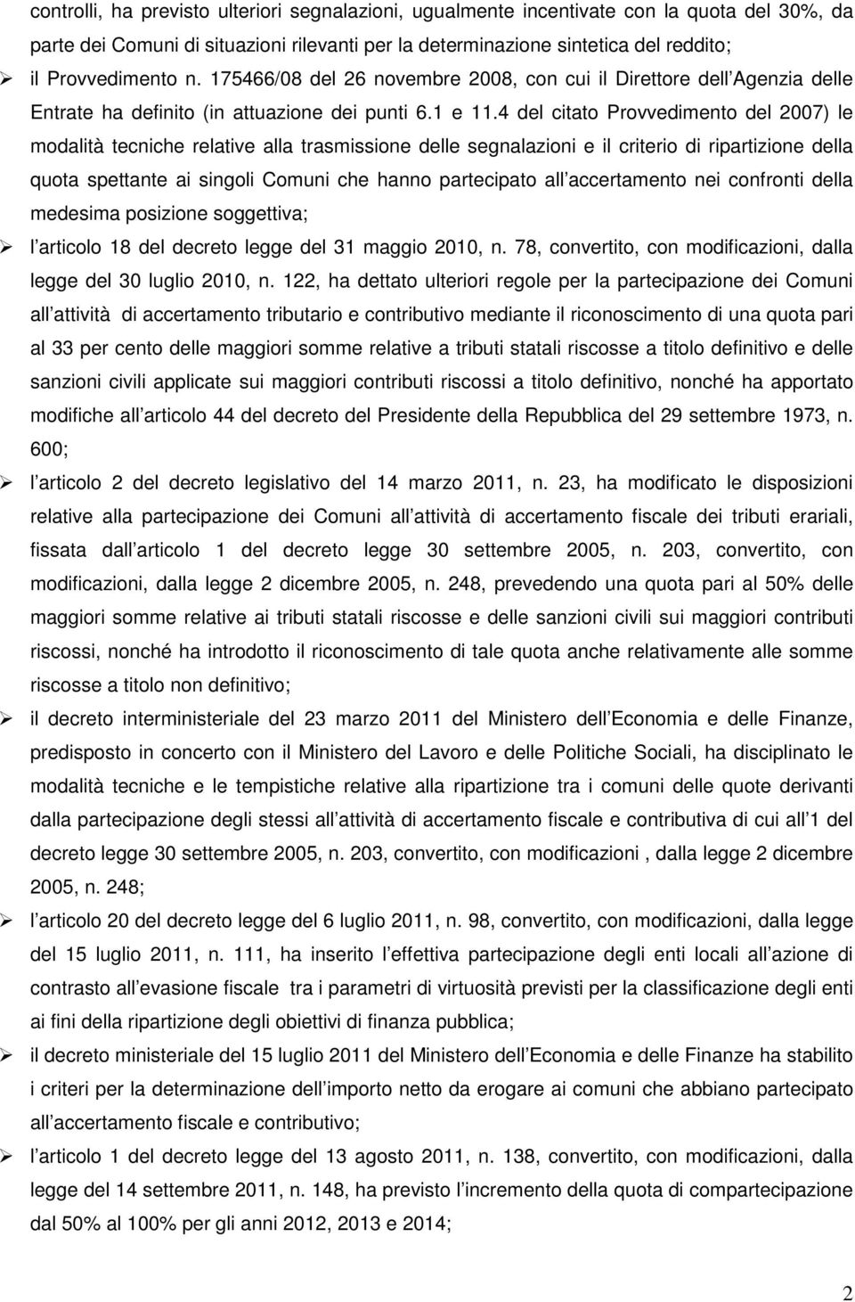 4 del citato Provvedimento del 2007) le modalità tecniche relative alla trasmissione delle segnalazioni e il criterio di ripartizione della quota spettante ai singoli Comuni che hanno partecipato all