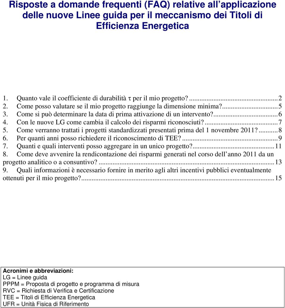 Come si può determinare la data di prima attivazione di un intervento?...6 4. Con le nuove LG come cambia il calcolo dei risparmi riconosciuti?...7 5.