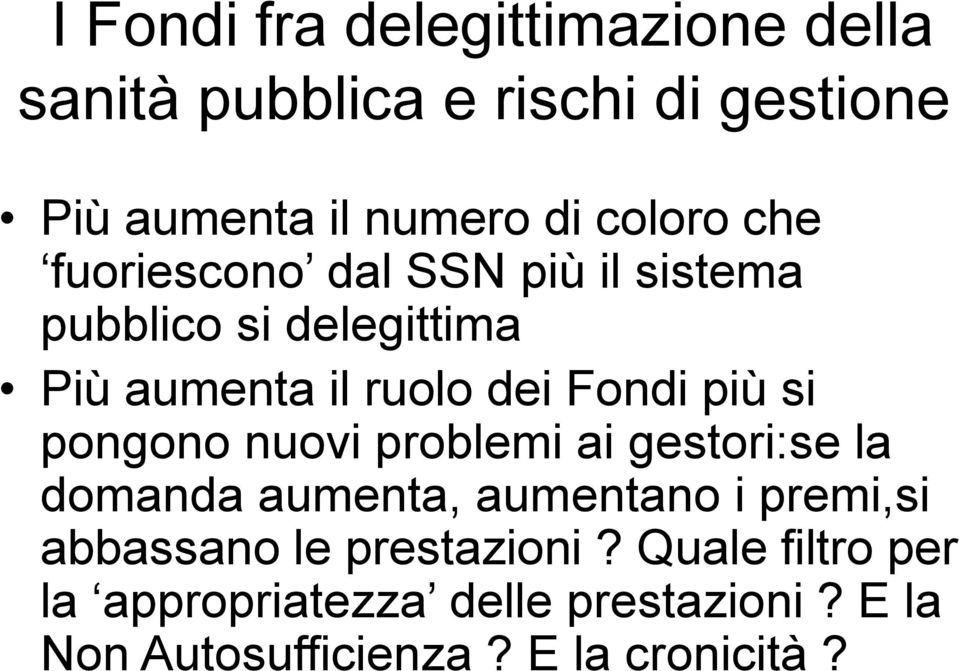 più si pongono nuovi problemi ai gestori:se la domanda aumenta, aumentano i premi,si abbassano le