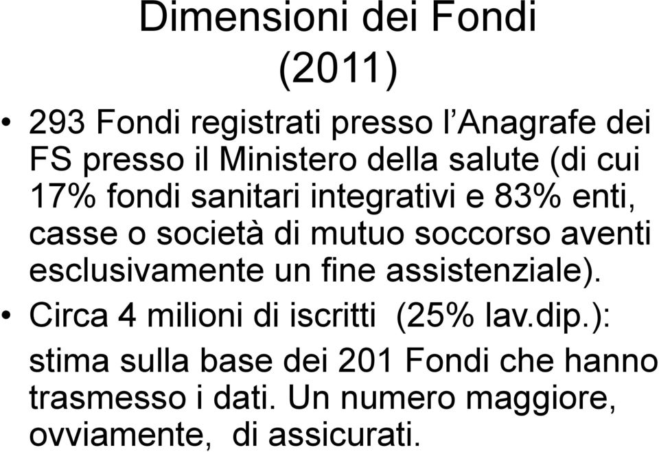 soccorso aventi esclusivamente un fine assistenziale). Circa 4 milioni di iscritti (25% lav.dip.