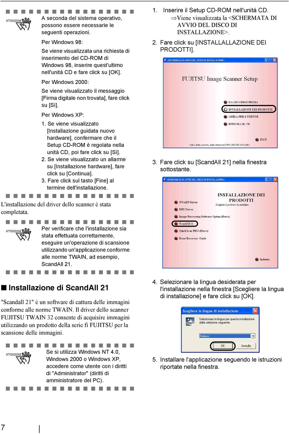 Per Windows 2000: Se viene visualizzato il messaggio [Firma digitale non trovata], fare click su [Sì]. Per Windows XP: 1.