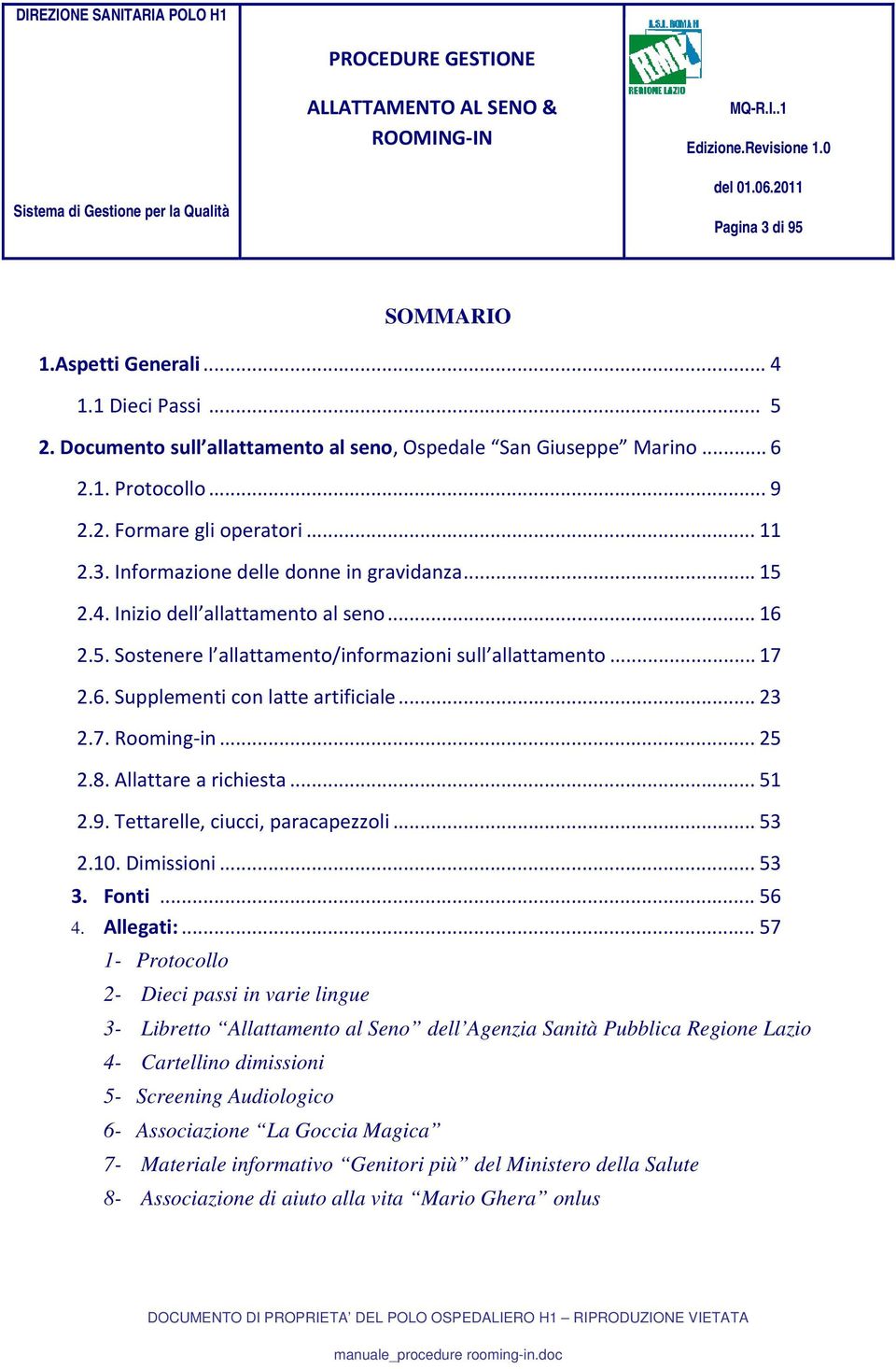 .. 23 2.7. Rooming in... 25 2.8. Allattare a richiesta... 51 2.9. Tettarelle, ciucci, paracapezzoli... 53 2.10. Dimissioni... 53 3. Fonti... 56 4. Allegati:.