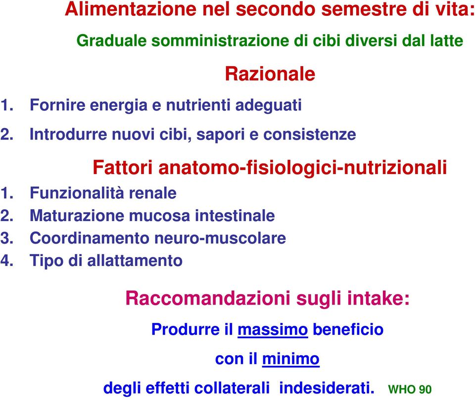 Introdurre nuovi cibi, sapori e consistenze Fattori anatomofisiologicinutrizionali 1. Funzionalità renale 2.