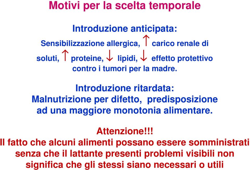 Introduzione ritardata: Malnutrizione per difetto, predisposizione ad una maggiore monotonia alimentare.