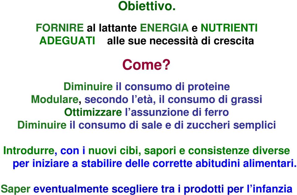 ferro Diminuire il consumo di sale e di zuccheri semplici Introdurre, con i nuovi cibi, sapori e consistenze