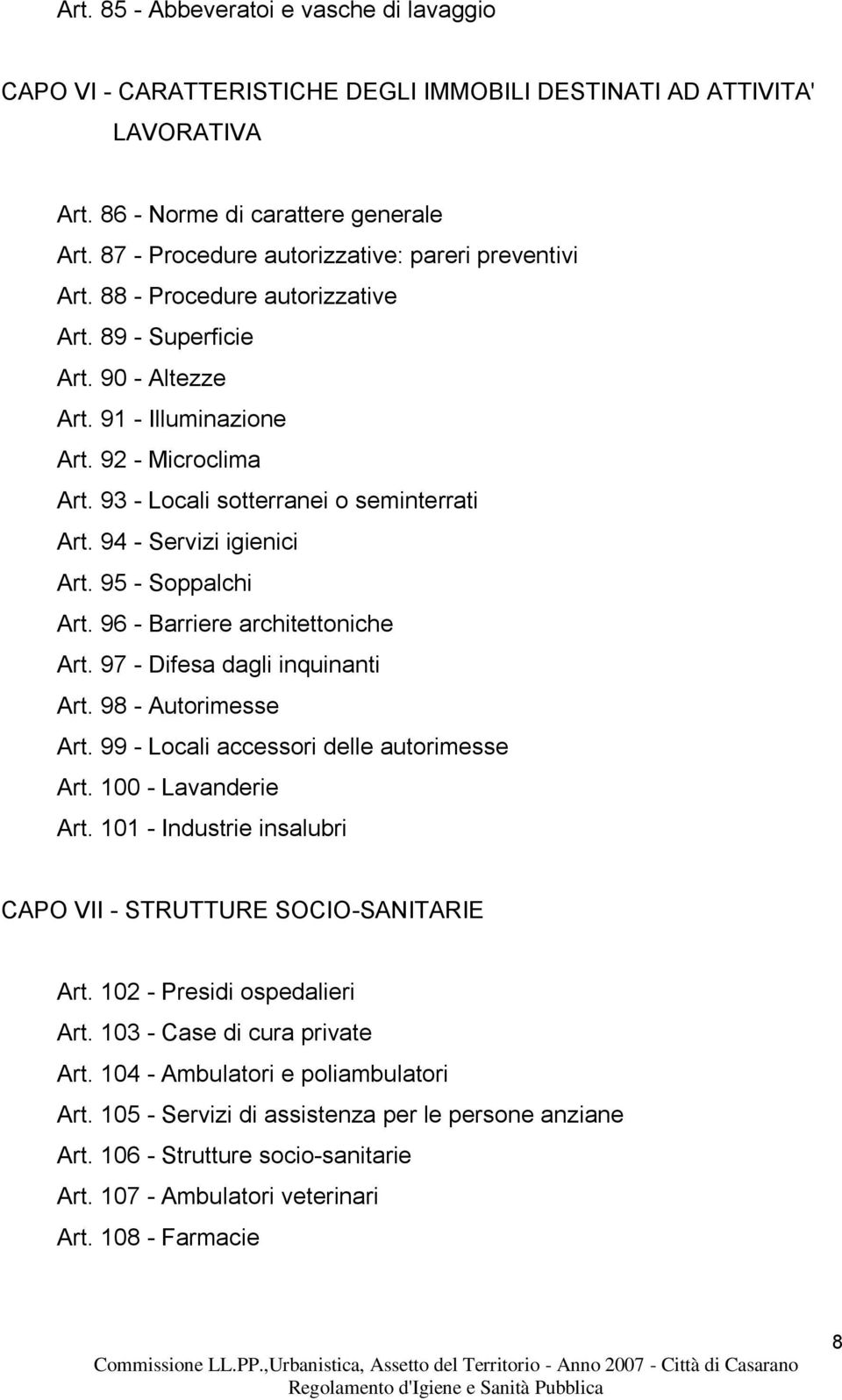 93 - Locali sotterranei o seminterrati Art. 94 - Servizi igienici Art. 95 - Soppalchi Art. 96 - Barriere architettoniche Art. 97 - Difesa dagli inquinanti Art. 98 - Autorimesse Art.