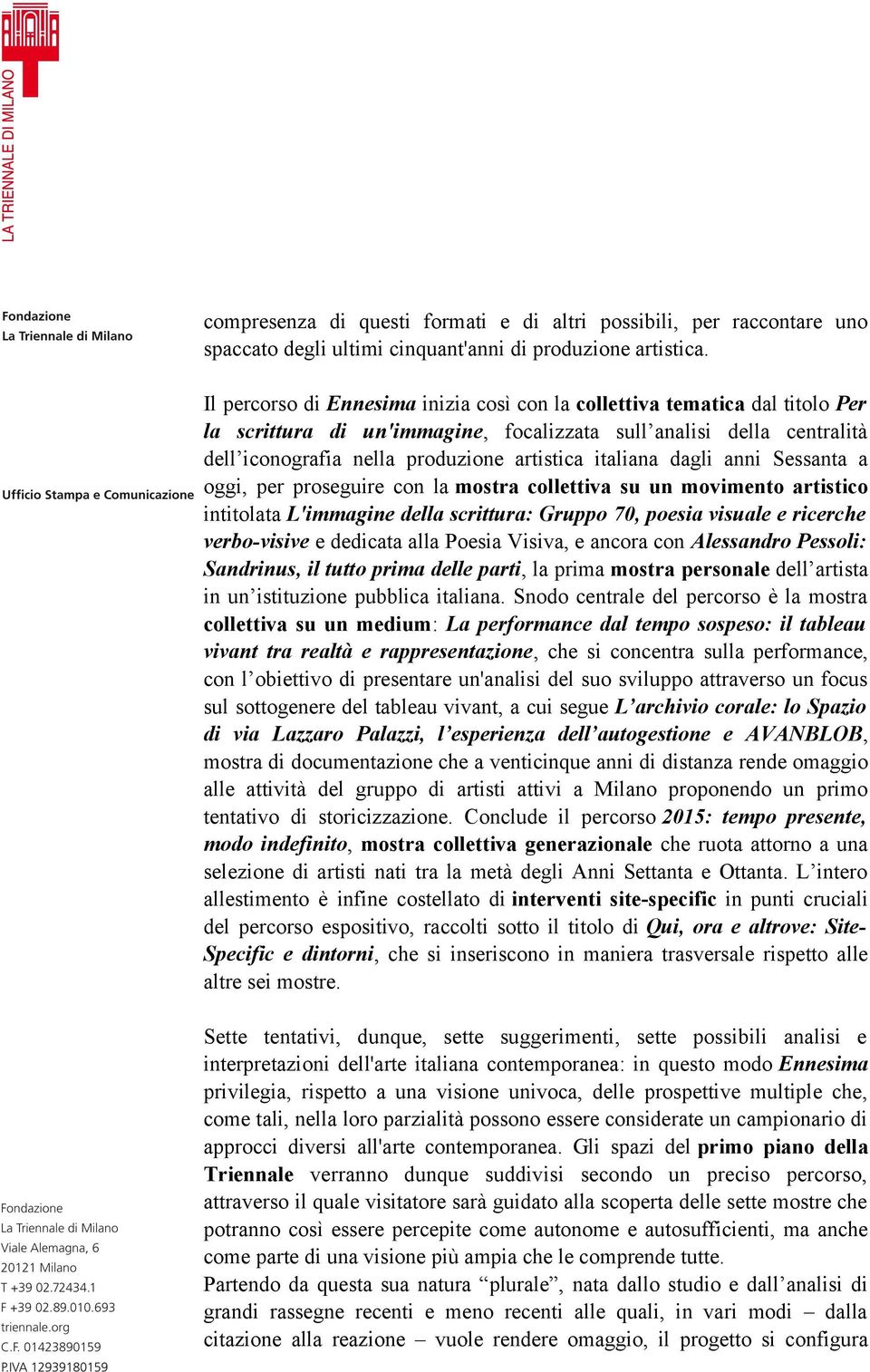 italiana dagli anni Sessanta a oggi, per proseguire con la mostra collettiva su un movimento artistico intitolata L'immagine della scrittura: Gruppo 70, poesia visuale e ricerche verbo-visive e