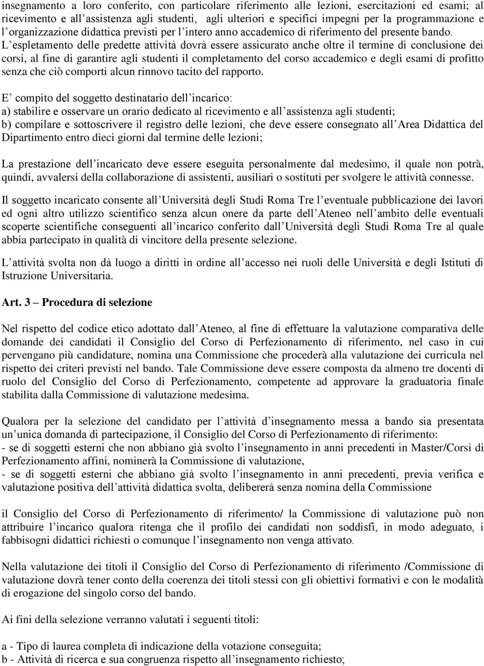 L espletamento delle predette attività dovrà essere assicurato anche oltre il termine di conclusione dei corsi, al fine di garantire agli studenti il completamento del corso accademico e degli esami