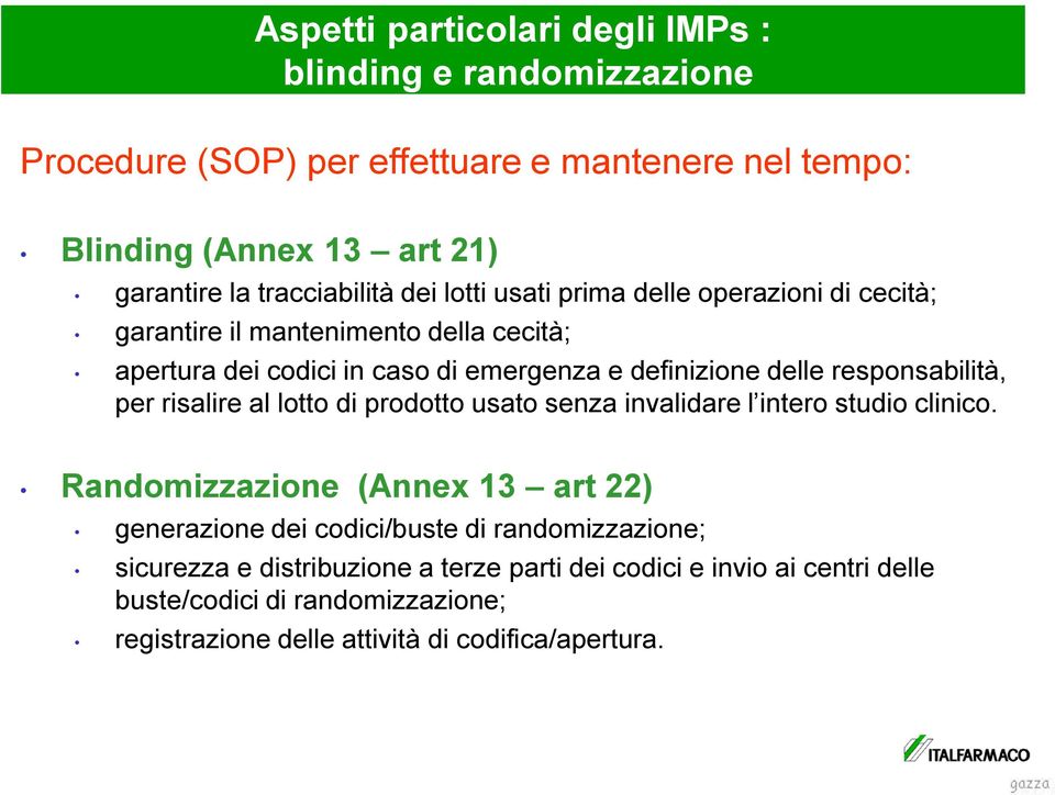 responsabilità, per risalire al lotto di prodotto usato senza invalidare l intero studio clinico.