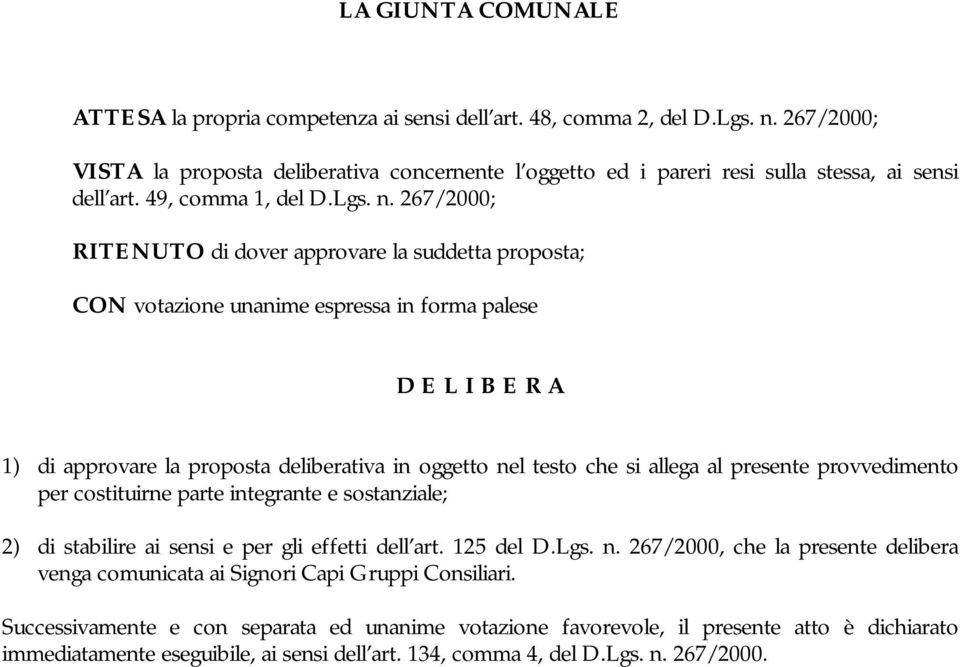 267/2000; RITENUTO di dover approvare la suddetta proposta; CON votazione unanime espressa in forma palese D E L I B E R A 1) di approvare la proposta deliberativa in oggetto nel testo che si allega