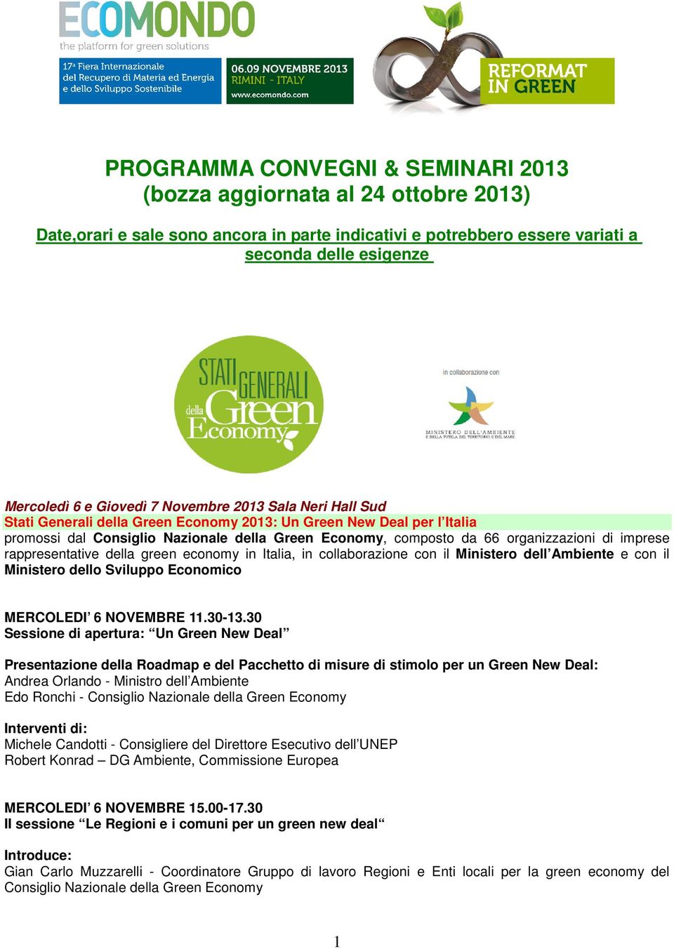 rappresentative della green economy in Italia, in collaborazione con il Ministero dell Ambiente e con il Ministero dello Sviluppo Economico MERCOLEDI 6 NOVEMBRE 11.30-13.