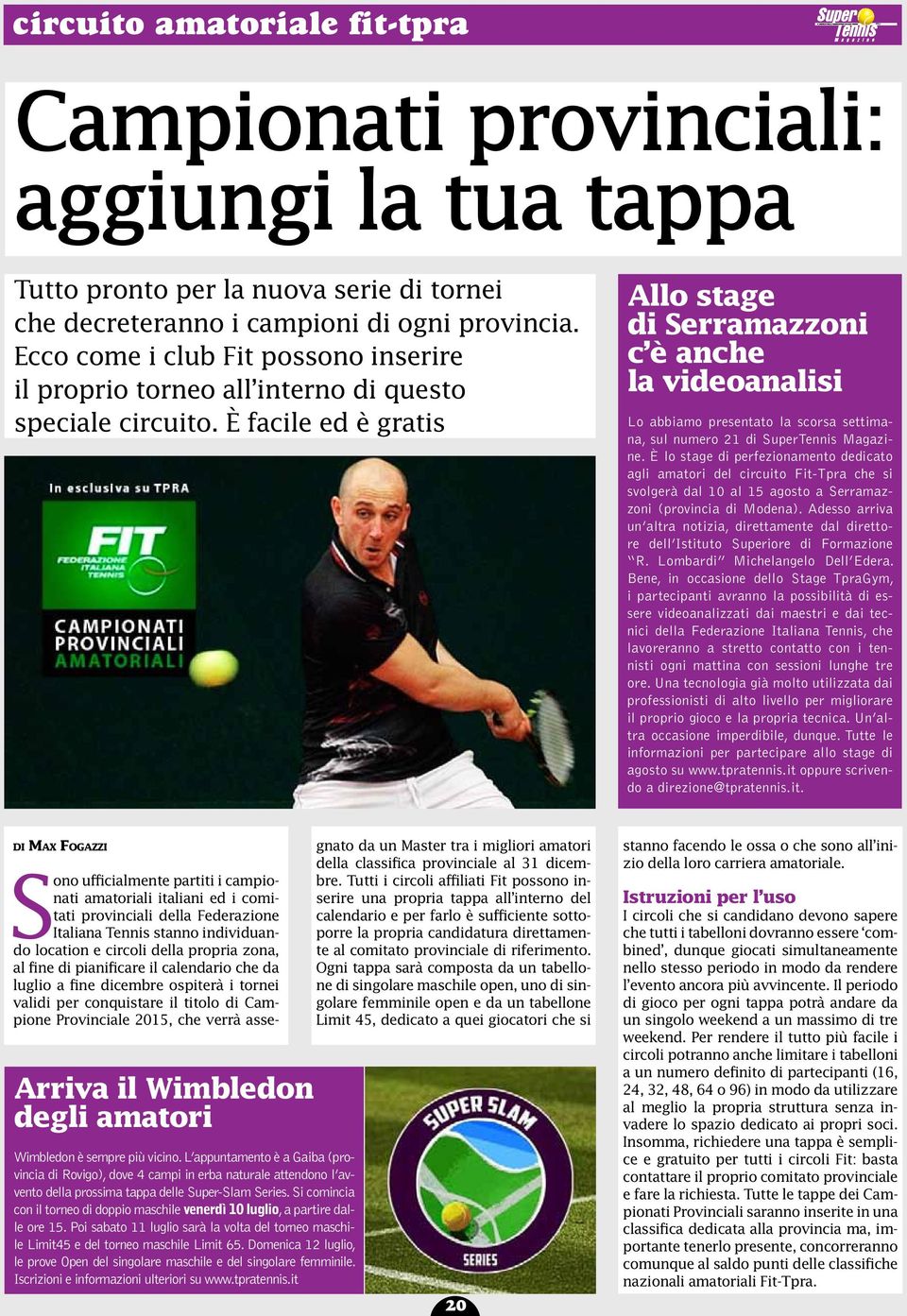 È facile ed è gratis Allo stage di Serramazzoni c è anche la videoanalisi Lo abbiamo presentato la scorsa settimana, sul numero 21 di SuperTennis Magazine.