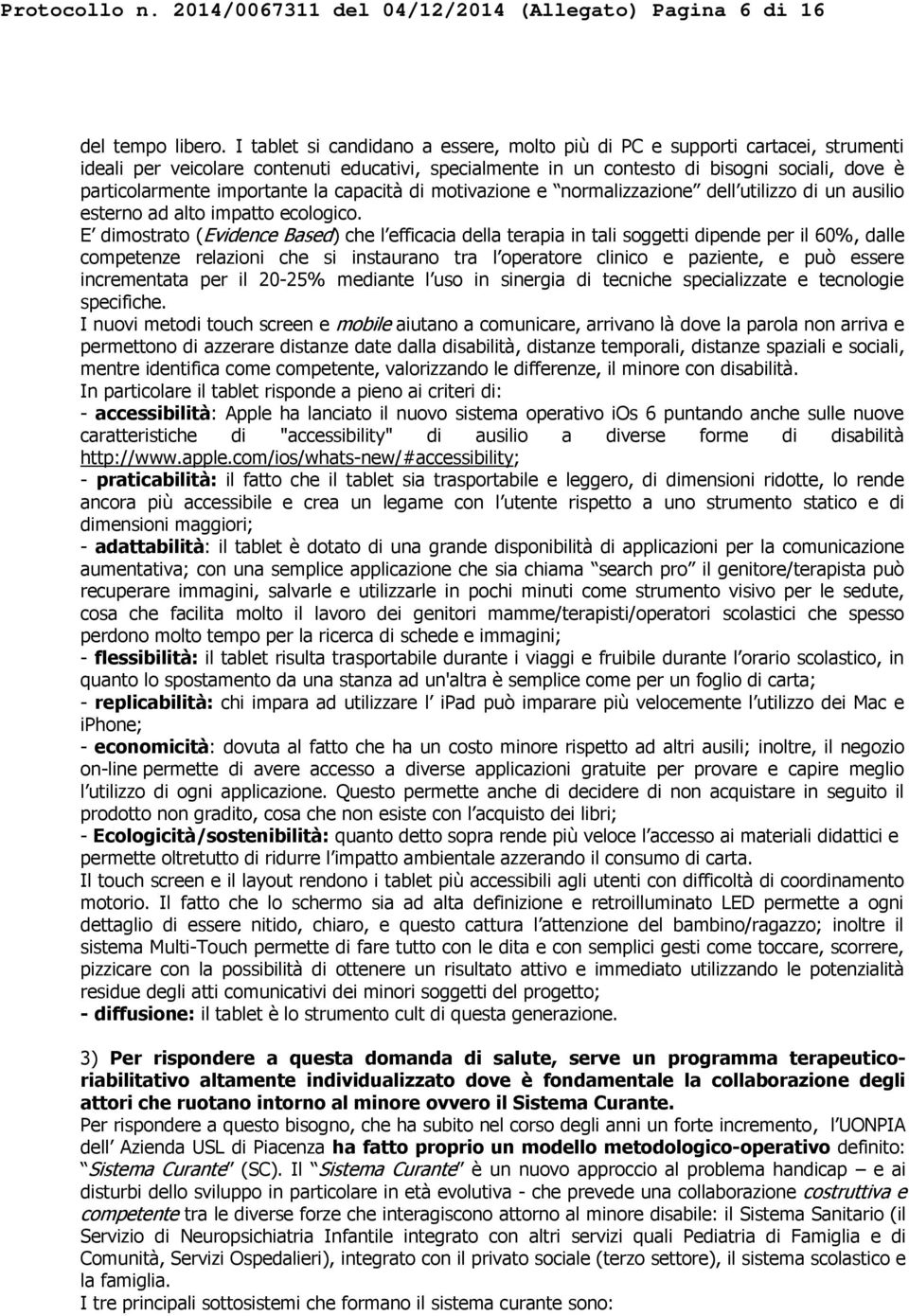 importante la capacità di motivazione e normalizzazione dell utilizzo di un ausilio esterno ad alto impatto ecologico.