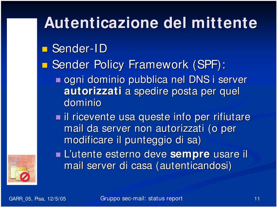 il ricevente usa queste info per rifiutare mail da server non autorizzati (o per