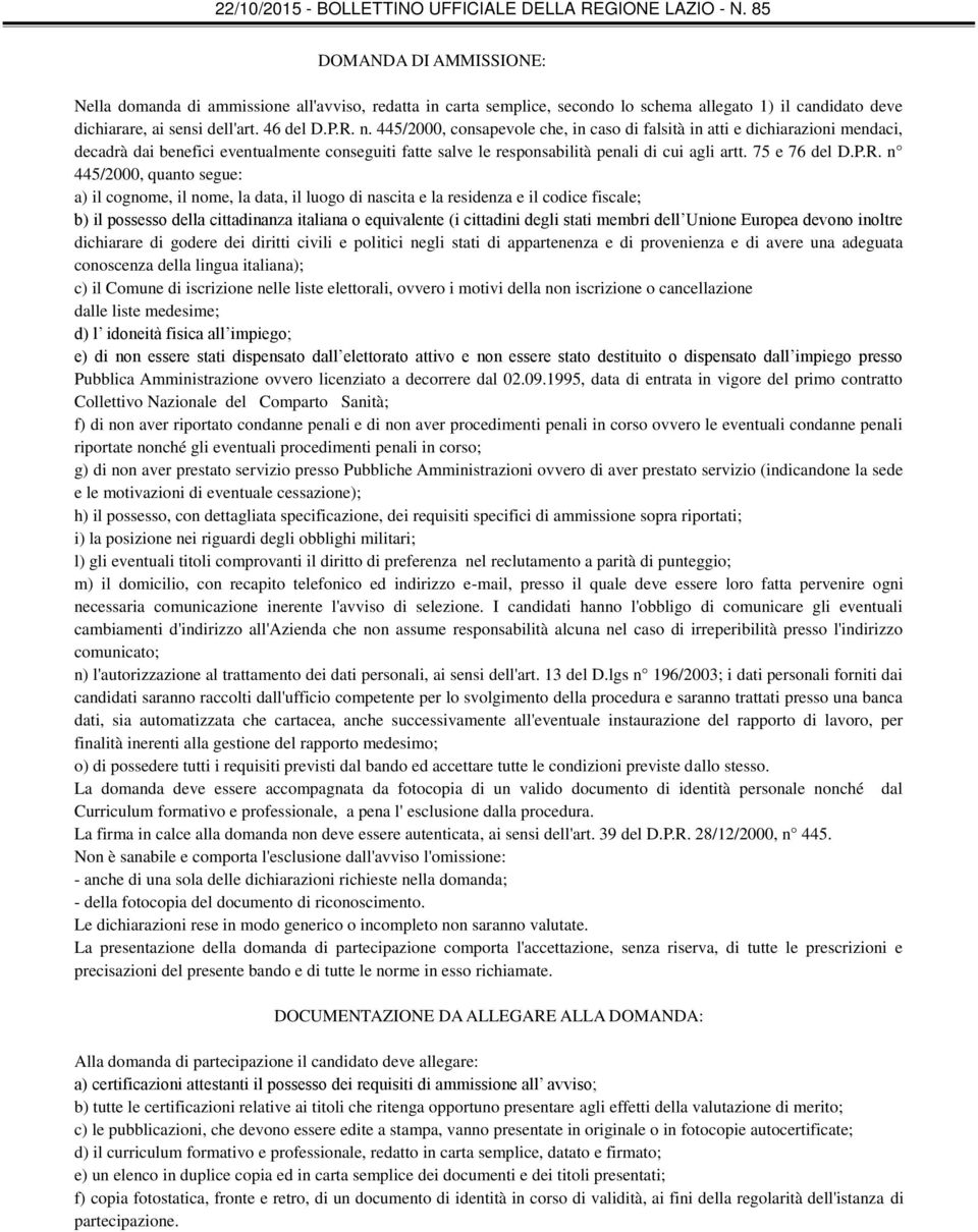 n 445/2000, quanto segue: a) il cognome, il nome, la data, il luogo di nascita e la residenza e il codice fiscale; b) il possesso della cittadinanza italiana o equivalente (i cittadini degli stati