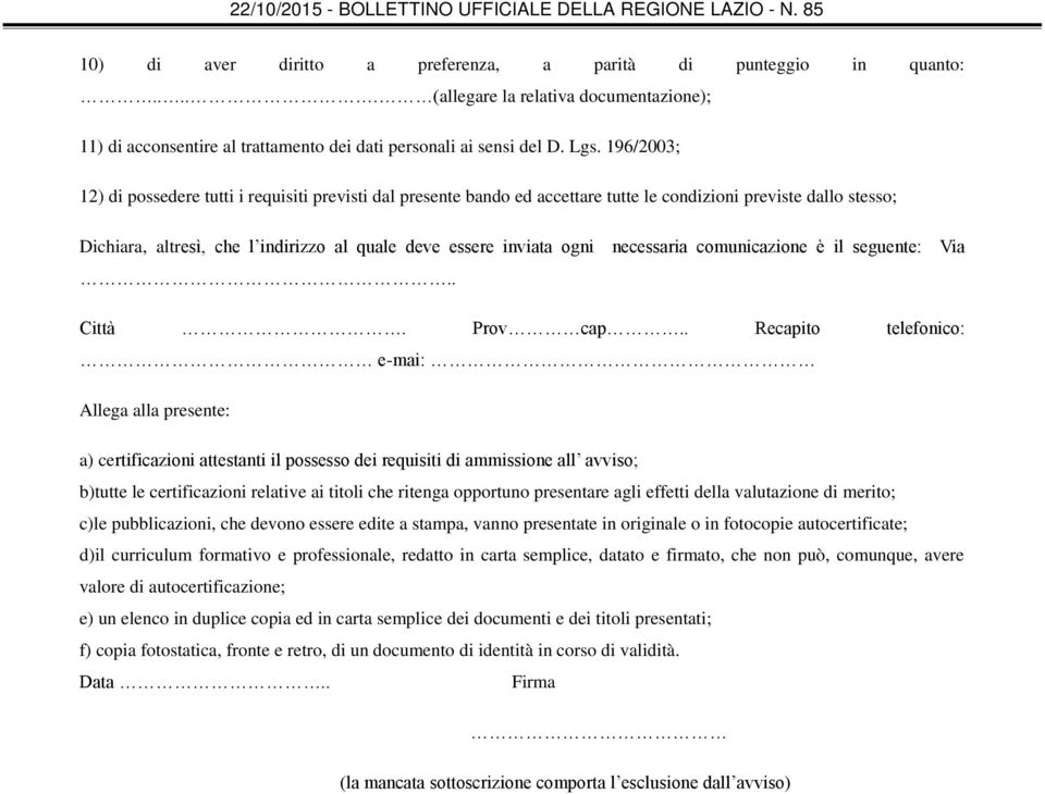 necessaria comunicazione è il seguente: Via.. Città. Prov cap.