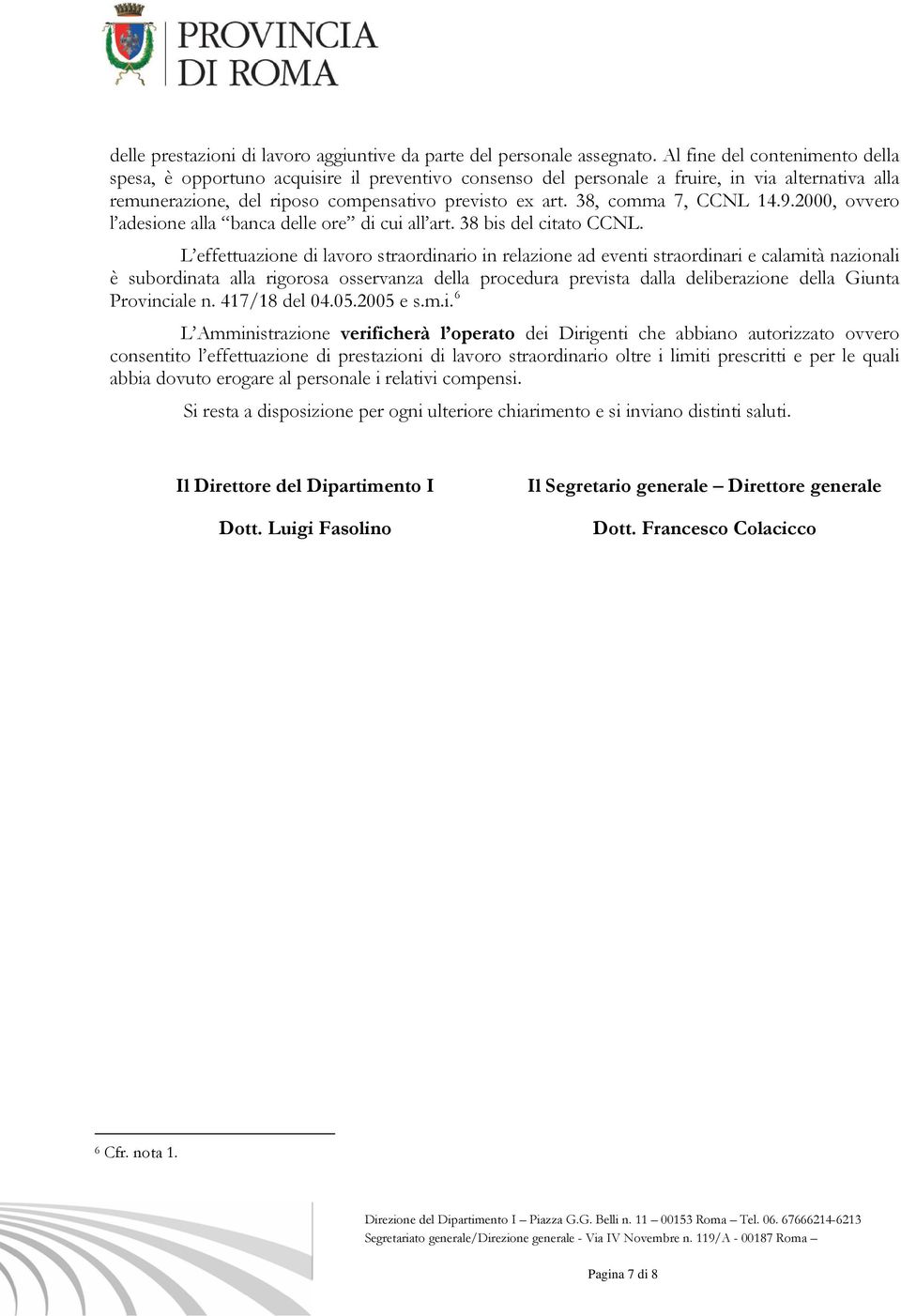 38, comma 7, CCNL 14.9.2000, ovvero l adesione alla banca delle ore di cui all art. 38 bis del citato CCNL.