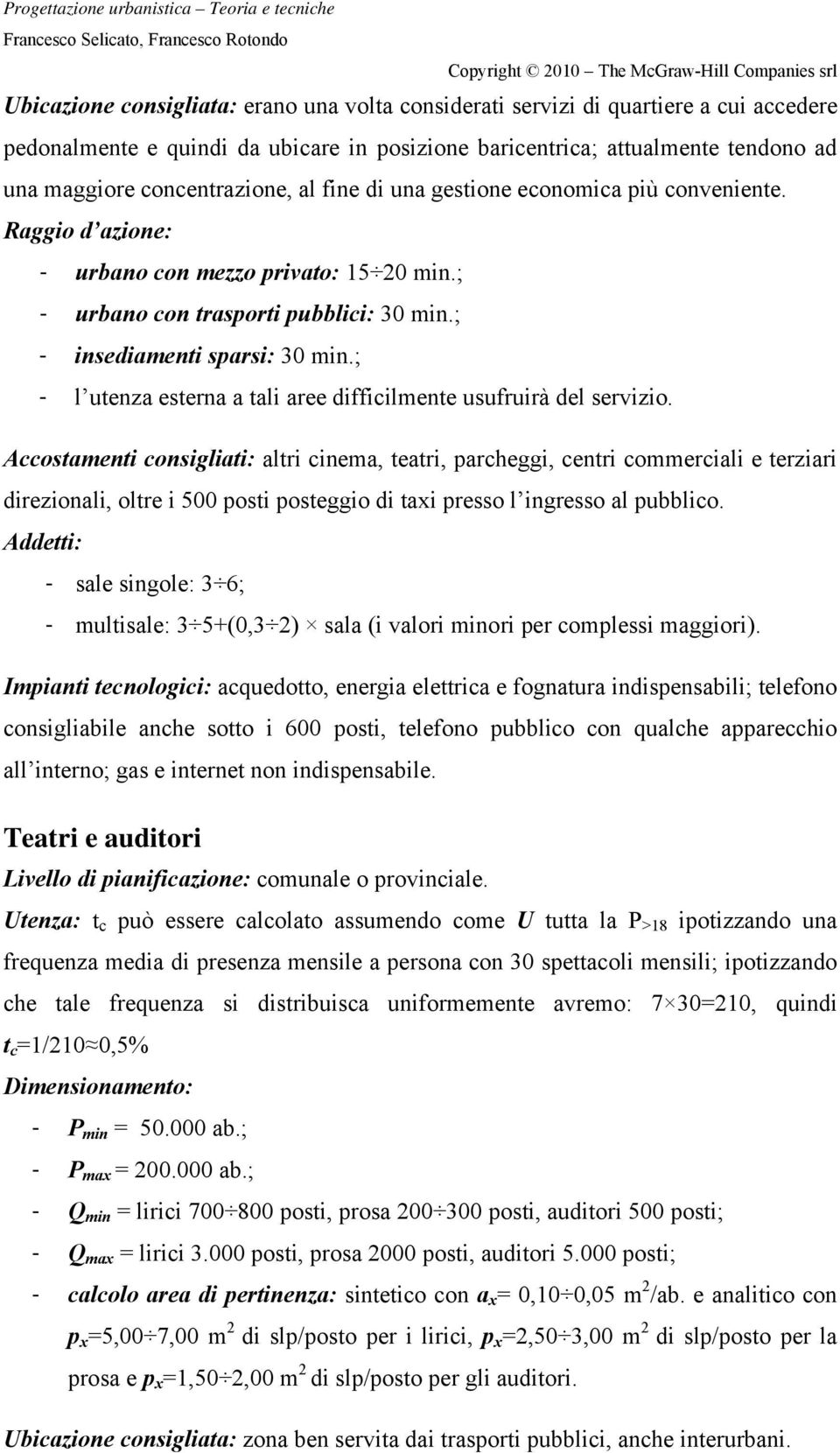 ; - l utenza esterna a tali aree difficilmente usufruirà del servizio.