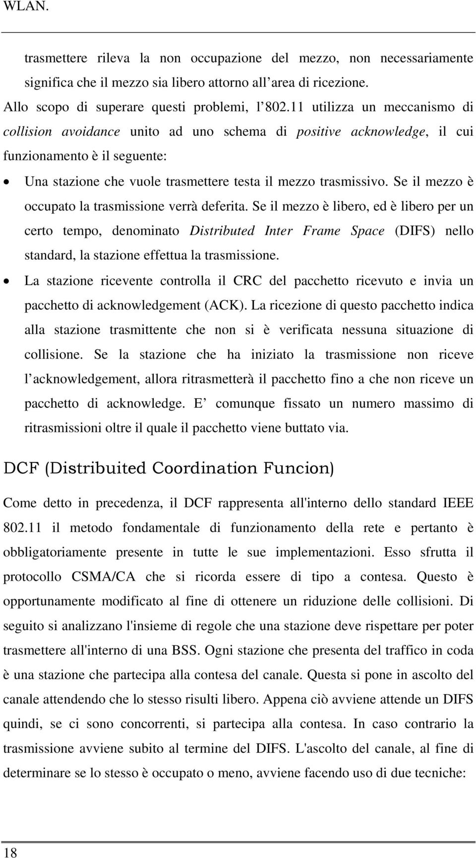 Se il mezzo è occupato la trasmissione verrà deferita.