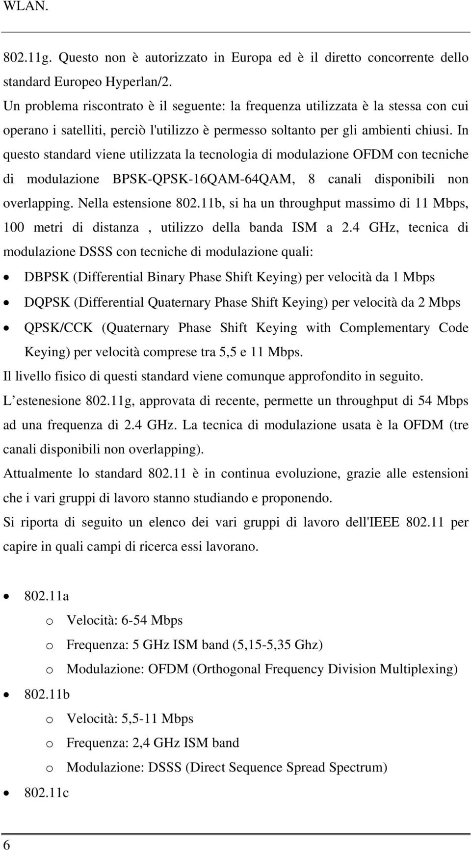 In questo standard viene utilizzata la tecnologia di modulazione OFDM con tecniche di modulazione BPSK-QPSK-16QAM-64QAM, 8 canali disponibili non overlapping. Nella estensione 802.