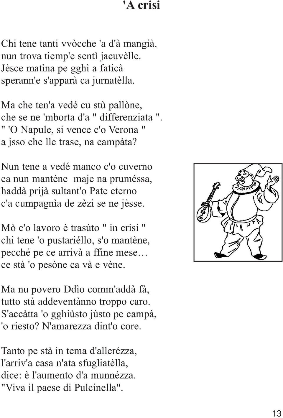 Nun tene a vedé manco c'o cuverno ca nun mantène maje na pruméssa, haddà prijà sultant'o Pate eterno c'a cumpagnìa de zèzi se ne jèsse.