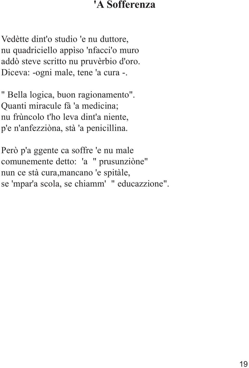 Quanti miracule fà 'a medicina; nu frùncolo t'ho leva dint'a niente, p'e n'anfezziòna, stà 'a penicillina.