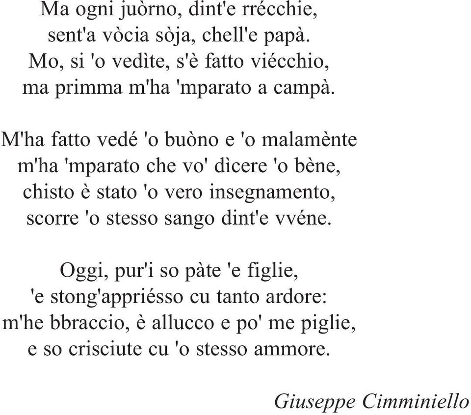 M'ha fatto vedé 'o buòno e 'o malamènte m'ha 'mparato che vo' dìcere 'o bène, chisto è stato 'o vero