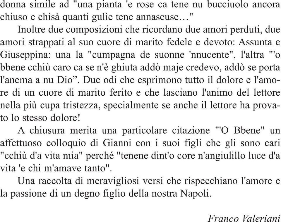 Due odi che esprimono tutto il dolore e l'amore di un cuore di marito ferito e che lasciano l'animo del lettore nella più cupa tristezza, specialmente se anche il lettore ha provato lo stesso dolore!