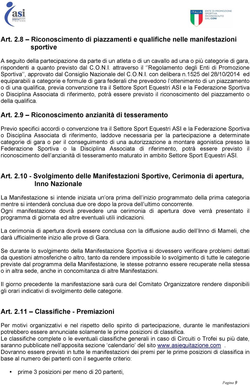 previsto dal C.O.N.I. attraverso il Regolamento degli Enti di Promozione Sportiva, approvato dal Consiglio Nazionale del C.O.N.I. con delibera n.