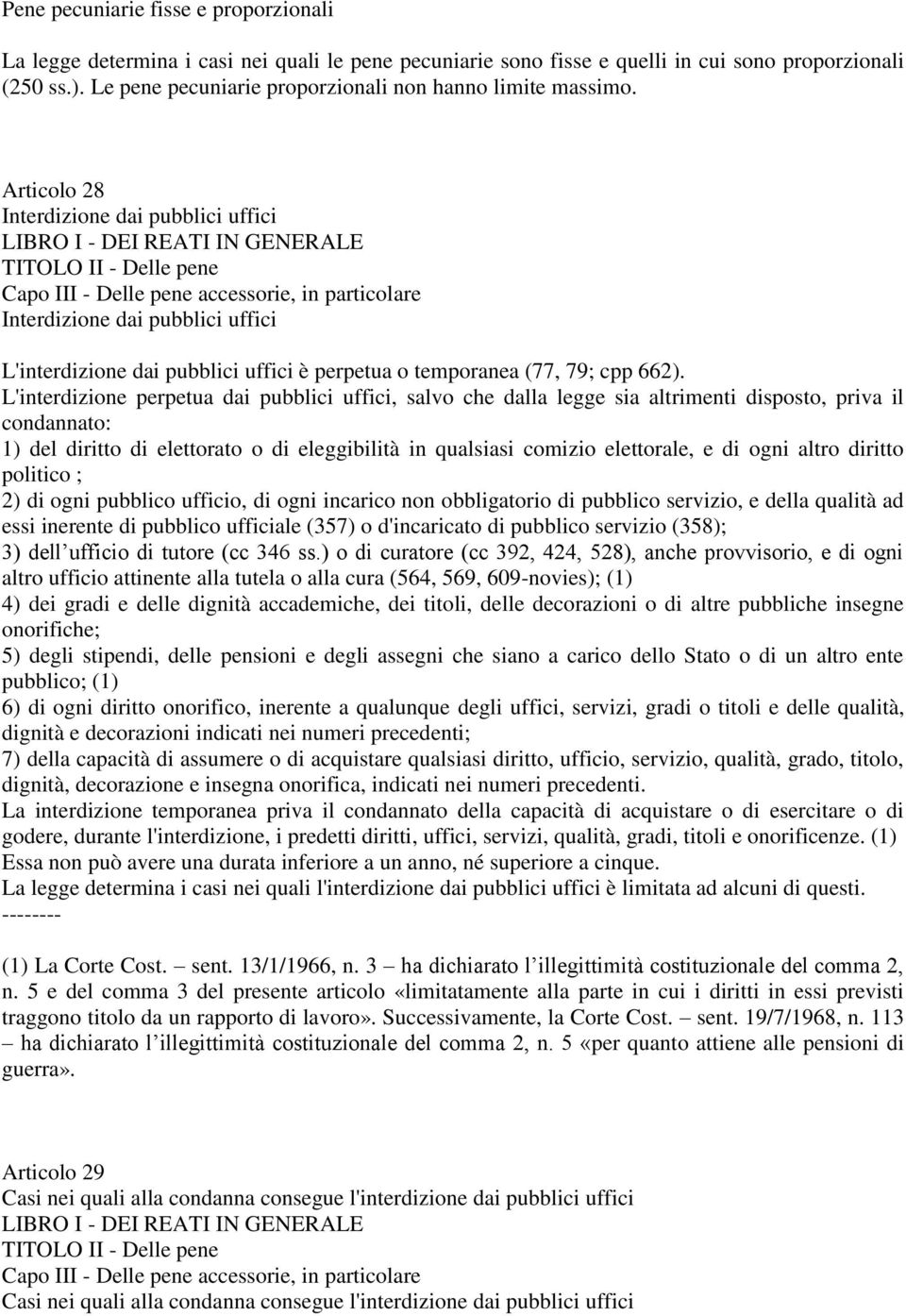 Articolo 28 Interdizione dai pubblici uffici TITOLO II - Delle pene Capo III - Delle pene accessorie, in particolare Interdizione dai pubblici uffici L'interdizione dai pubblici uffici è perpetua o