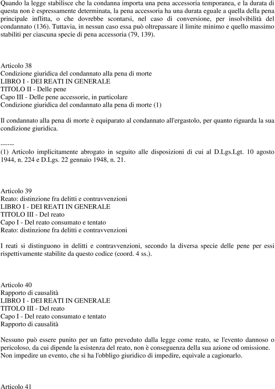 Tuttavia, in nessun caso essa può oltrepassare il limite minimo e quello massimo stabiliti per ciascuna specie di pena accessoria (79, 139).