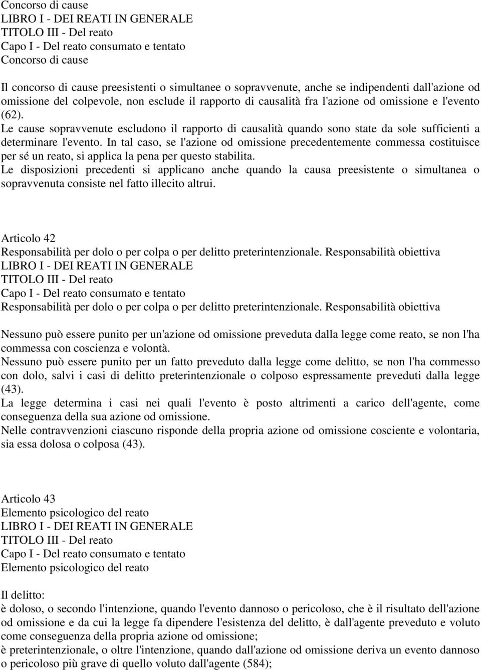 Le cause sopravvenute escludono il rapporto di causalità quando sono state da sole sufficienti a determinare l'evento.