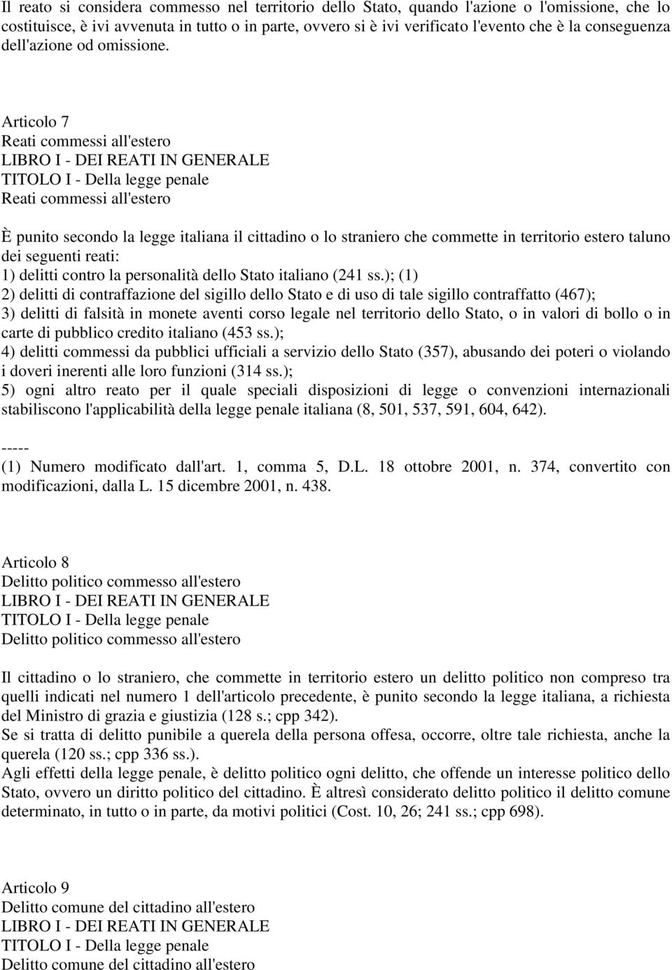 Articolo 7 Reati commessi all'estero TITOLO I - Della legge penale Reati commessi all'estero È punito secondo la legge italiana il cittadino o lo straniero che commette in territorio estero taluno