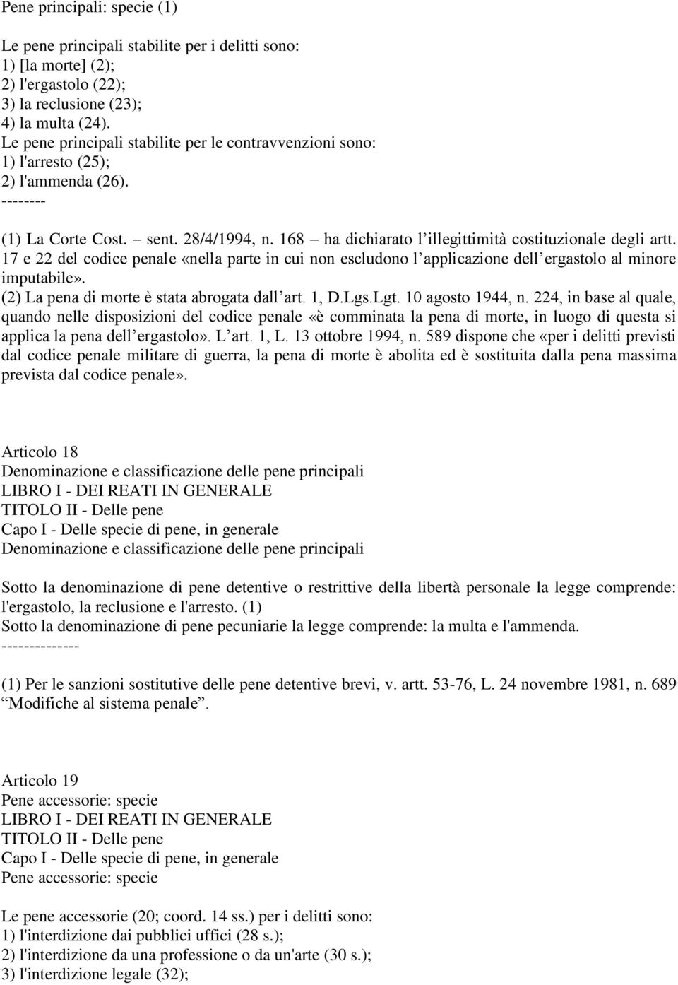 17 e 22 del codice penale «nella parte in cui non escludono l applicazione dell ergastolo al minore imputabile». (2) La pena di morte è stata abrogata dall art. 1, D.Lgs.Lgt. 10 agosto 1944, n.