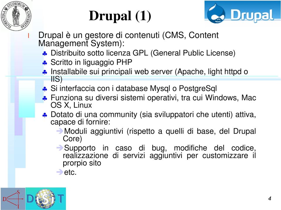 operativi, tra cui Windows, Mac OS X, Linux Dotato di una community (sia sviuppatori che utenti) attiva, capace di fornire: Modui aggiuntivi