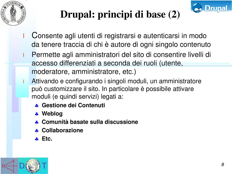 moderatore, amministratore, etc.) Attivando e configurando i singoi modui, un amministratore può customizzare i sito.