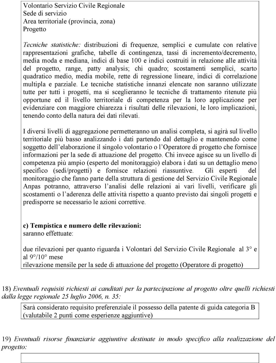 quadro; scostamenti semplici, scarto quadratico medio, media mobile, rette di regressione lineare, indici di correlazione multipla e parziale.