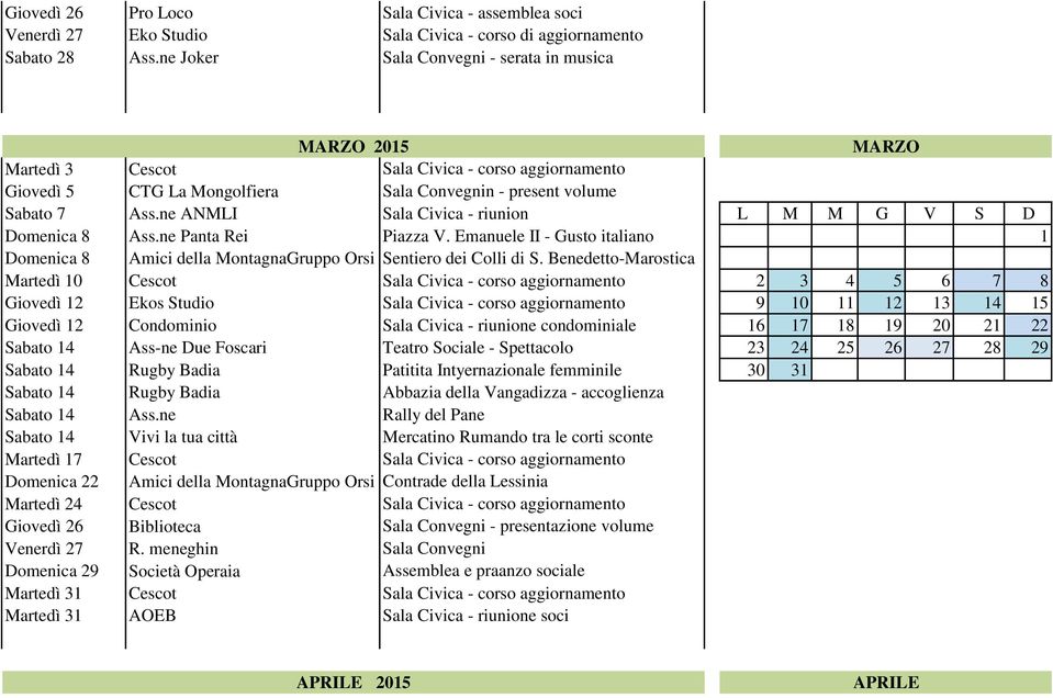 ne ANMLI Sala Civica - riunion L M M G V S D Domenica 8 Ass.ne Panta Rei Piazza V. Emanuele II - Gusto italiano 1 Domenica 8 Amici della MontagnaGruppo Orsi Sentiero dei Colli di S.