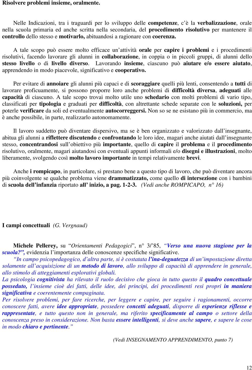 il controllo dello stesso e motivarlo, abituandosi a ragionare con coerenza.