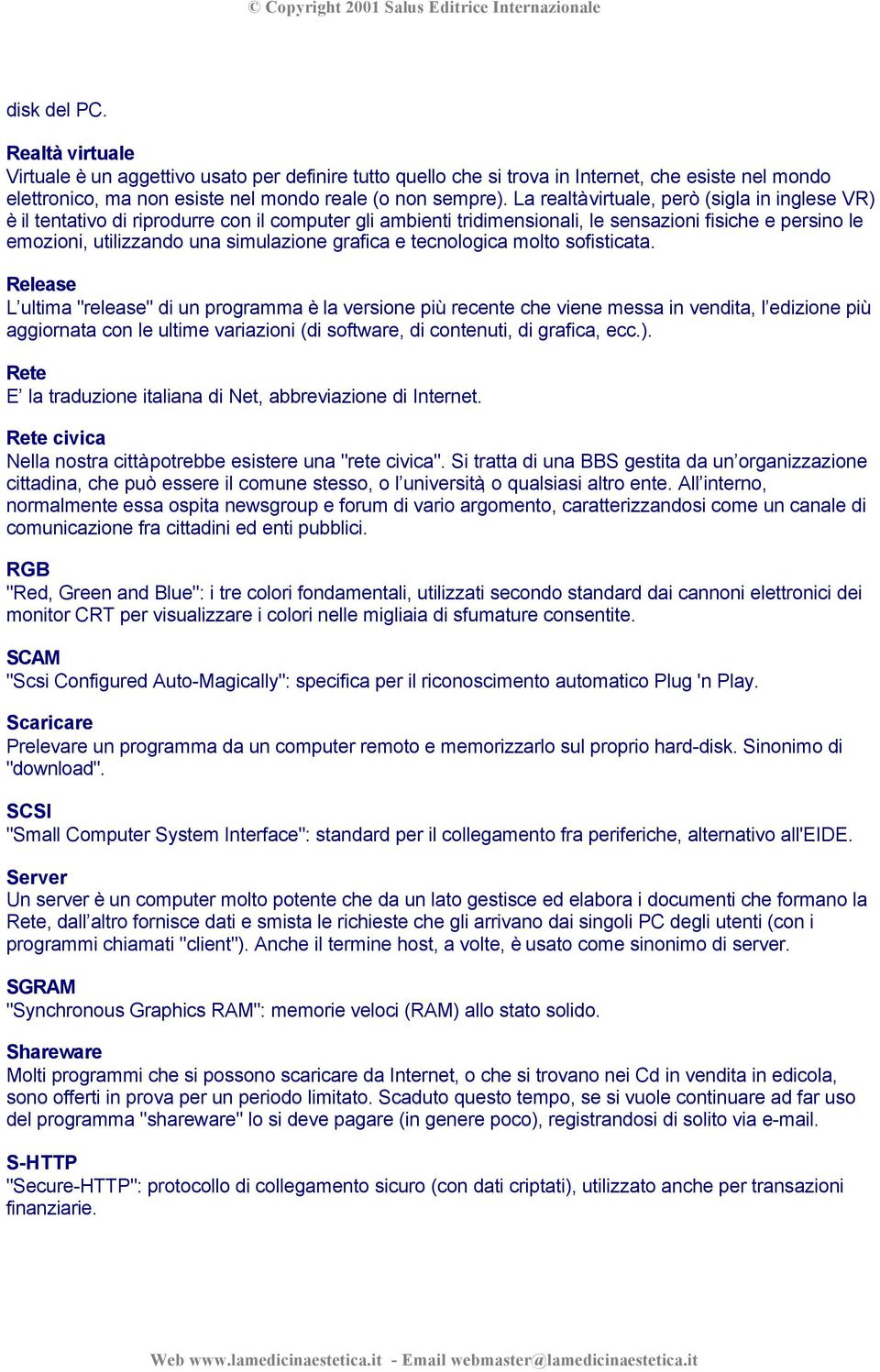 grafica e tecnologica molto sofisticata.