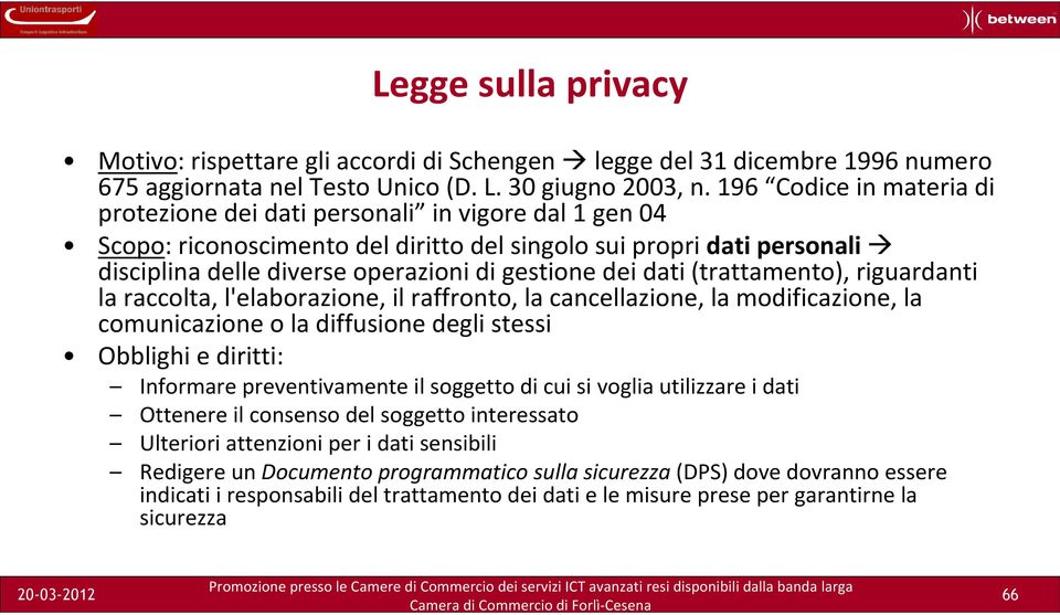 dei dati (trattamento), riguardanti la raccolta, l'elaborazione, il raffronto, la cancellazione, la modificazione, la comunicazione o la diffusione degli stessi Obblighi e diritti: Informare