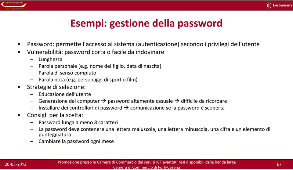 utente Generazione dal computer password altamente casuale difficile da ricordare Installare dei controllori di password comunicazione se la password è scoperta Consigli per la