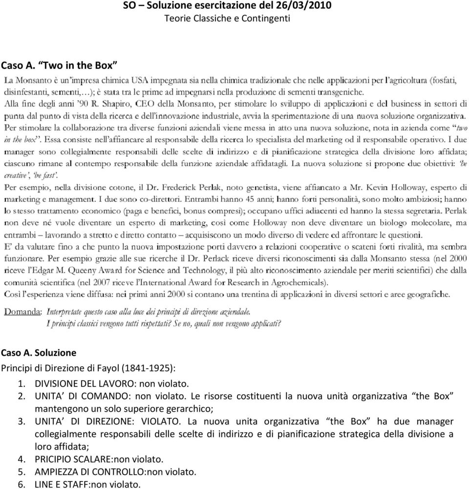 Le risorse costituenti la nuova unità organizzativa the Box mantengono un solo superiore gerarchico; 3. UNITA DI DIREZIONE: VIOLATO.